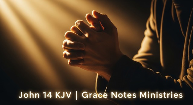 John 14 KJV — Grace Notes Ministries